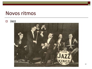 Novos ritmos
   Jazz




               41
 