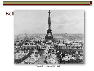 Belle Époque




           Exposição Universal de 1900   6
 