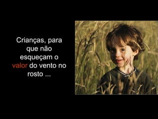 Crianças, para que não esqueçam o  valor  do vento no rosto ... 