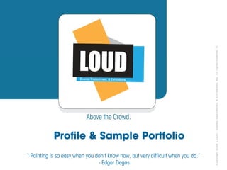 Profile & Sample Portfolio
“ Painting is so easy when you don't know how, but very difficult when you do.”
- Edgar Degas
 