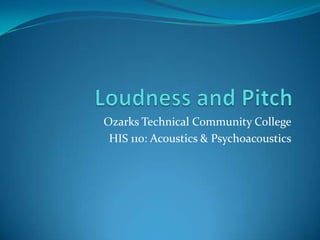 Ozarks Technical Community College
HIS 110: Acoustics & Psychoacoustics
 