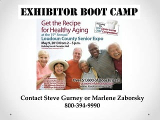 Exhibitor Boot Camp




Contact Steve Gurney or Marlene Zaborsky
               800-394-9990
 