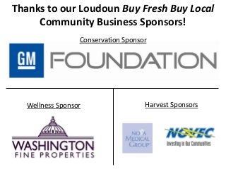 Thanks to our Loudoun Buy Fresh Buy Local
Community Business Sponsors!
Conservation Sponsor
Harvest SponsorsWellness Sponsor
 