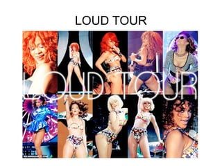 LOUD TOUR
 