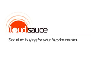 Social ad buying for your favorite causes.
 