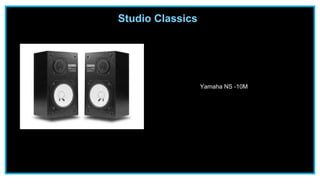 Yamaha NS -10M
Studio Classics
 
