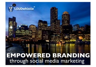 EMPOWERED BRANDING	
  
 through social media marketing
 