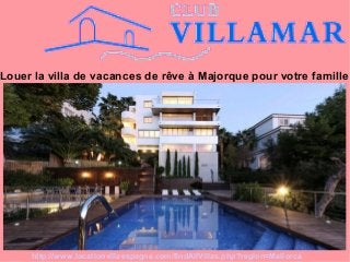 Louer la villa de vacances de rêve à Majorque pour votre famille
http://www.locationvillaespagne.com/findAllVillas.php?region=Mallorca
 