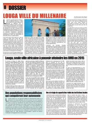 Par Moustapha Sarr DIagne 
Louga, seule ville africaine à pouvoir atteindre les OMD en 2015 
Des populations responsabilisées 
qui conquièrent leur autonomie L’érection de Louga en qualité de ville du millénaire 
Une stratégie de capacitation réelle des institutions locales 
LOUGA INFOS – N°119 JUIN 2014 
8 DOSSIER 
La ville de Louga fait partie de l’initiative « 
Villes du Millénaire Africaines », initiée 
par le PNUD18 et visant à atteindre les 
Objectifs du Millénaire pour le 
Développement (OMD). Le projet, qui comprend 
7 villes d’Afrique subsaharienne, vise à identifier 
les opportunités d’investissement, à améliorer 
les capacités de ces villes, à booster les IDE 
(lnvestissements directs étrangers), et à la mise 
à l’échelle des résultats des recherches auprès 
de potentiels investisseurs générateurs 
d’emplois en vue d’élaborer des stratégies de 
développement urbain plus performantes et 
répondant mieux au contexte africain. 
Il se trouve que le choix porté sur la ville de 
Louga se justifie parce qu’elle offre des 
potentialités financières pour les marchés 
européens et américains dans le domaine de 
l’artisanat (habillement, meubles, articles en cuir, 
etc.), de la transformation des produits agricoles 
(y compris le lait, la viande), du maraîchage. La 
ville de Louga recèle aussi d’énormes 
potentialités au plan culturel et dans le tourisme, 
plus spécifiquement sur son flanc ouest qui se 
trouve à proximité de la Grande Côte qui est une 
zone d’avenir du développement touristique. 
Au terme de six mois d’enquêtes réalisées pour 
recueillir des données statistiques sur la situation 
globale de la région par rapport aux 8 OMD, 
26.087 ménages pauvres ont été recensés dans 
la région, soit un taux de 36,2%. Ces ménages 
devraient bénéficier d’un accès facile aux crédits, 
à l’eau potable, aux soins de santé et voir un 
développement soutenu des produits agricoles. 
Ces enquêtes ont révélé une relative faiblesse 
du taux de pauvreté des ménages puisque 
Louga est deuxième après Dakar qui compte 
33,6% de ménages pauvres. Cette faiblesse 
s’explique par l’apport financier que drainait 
l’émigration surtout avant la crise financière de 
2009 contribuant fortement au relèvement 
significatif du niveau de vie des populations. La 
pauvreté dans la région se manifeste dans une 
large mesure à travers le faible accès des 
populations aux services sociaux de base et à 
l’insuffisance des revenus notamment chez les 
ruraux qui dépendent essentiellement des 
activités agropastorales. 
Confirmant ces données, l’enquête 
démographique et de santé (EDS4) a démontré 
que moins de la moitié des femmes de Louga 
(48%) vivent dans un ménage pauvre alors 
qu’au niveau national, plus d’une femme sur trois 
(35%) appartient aux ménages les plus pauvres. 
Cependant, il faut relativiser ces données 
puisqu’à l’opposé, seulement 25% des femmes 
de Louga vivent dans les ménages relativement 
riches et 11,8% dans les ménages les plus 
riches, alors qu’au niveau national le 
pourcentage de femmes vivant dans des 
ménages aisés est plus élevé que celui de 
Louga (46%). 
L’enquête EDS 4 avait aussi montré que 20,6% 
des enfants de moins de 5 ans présentent une 
insuffisance pondérale à Louga. Des efforts 
constants ont été fournis dans la recherche de 
solutions pour la réduction de la mortalité infantile 
et maternelle. Ce qui fait que les services 
régionaux de santé ont amené le taux de 
mortalité des enfants de moins de 5 ans de 
142,5 pour mille en 1999 à 96 pour mille en 
2005. Il est ainsi de la réduction spectaculaire du 
taux de mortalité maternelle qui était de 377 pour 
mille en 2004 et a été ramené à 154 pour mille 
deux ans plus tard. La proportion 
d’accouchements assistés par du personnel de 
santé qualifié de 41% en 2002 à 55% en 2006. 
Pour davantage améliorer ce tableau, il reste à 
lever les difficultés d’accès aux services de 
santé, les problèmes de couverture en milieu 
rural, d’environnement insalubre et d’hygiène, de 
combattre l’analphabétisme des mères et les 
conceptions culturelles à risque (mariages 
précoces, itinéraires thérapeutiques, etc.). 
LOUGA VILLE DU MILLENAIRE 
Le projet s‘appuie sur une approche intégrée du développement basée sur la 
participation et la responsabilisation des communautés. De ce fait, l’implication 
des communautés est au coeur de tout le processus allant de la planification à 
l’évaluation en passant par l’identification des pistes d’action, la mise en oeuvre et le 
suivi. C’est dans cette perspective qu’un certain nombre d’outils ont été élaborés et 
des préalables requis pour renforcer la participation et la responsabilisation des 
populations par une collecte de données référentielles de base sur les villes et villages 
d’intervention afin de faire coïncider au mieux possible les interventions du projet aux 
besoins réels des communautés tout en s’attaquant à certains facteurs comme les 
inégalités genre etc. Cette démarche communautaire a permis de renforcer 
l’implication et l’engagement des communautés. 
s’est produite dans un contexte très favorable 
marqué par les avancées significatives dans le 
domaine de la décentralisation, de la 
déconcentration et l’autonomisation des pouvoirs 
locaux à la faveur de la loi portant décentralisation 
de 1996. C’est dans cette perspective que le projet 
Louga Ville du Millénaire s’est immédiatement 
inscrit dans la logique de renforcement des 
institutions locales pour leur permettre de mieux 
jouer leur rôle de coordination et de pilotage du 
développement au niveau local. 
Pour renforcer le plaidoyer et la communication sur 
les OMD, le projet s’est appuyé au niveau de la 
région sur le Comité régional de suivi des OMD. 
Cette option pour l’émergence d’une véritable 
bonne gouvernance locale a été un facteur décisif 
dans la réussite des actions menées en 
collaboration avec le Programme national de 
Développement local (PNDL) et le Ministère des 
Collectivités locale. Des actions significatives de 
renforcement des capacités ont été entreprises 
dans la ville de Louga qui ont d’ailleurs été 
démultipliées dans d’autres localités du pays. 
Concernant le renforcement des capacités 
opérationnelles en vue de favoriser la 
pérennisation des acquis, le projet a impliqué et 
accompagné les directions ministérielles au niveau 
régional et central dans la mise en oeuvre de leurs 
politiques sectorielles. Des actions de renforcer les 
capacités organisationnelles et techniques des 
organisations non gouvernementales et des 
diverses associations et groupements au niveau 
local ont aussi été mises en oeuvre. 
En tournée en Afrique, M. Jeffrey Sachs, 
directeur du Projet du Millénaire de l’Onu, disait, 
à l’occasion d’un point de presse que le 
Sénégal pouvait techniquement réaliser les 
Objectifs du Millénaire pour le Développement 
(OMD) dans les délais indiqués. Notre pays ne 
manque pas d’atouts pour réaliser ces 
objectifs. Dakar, sa capitale, est une ville qui, 
selon M. Sachs, assemble tous les éléments 
pour devenir un centre de développement 
économique en Afrique. Elle a le privilège d’être 
sur la côte et est un important centre 
d’échanges commerciaux en plus d’être l’une 
des grandes villes africaines les plus proches 
des marchés majeurs que sont l’Europe et 
l’Amérique. M. SACHS a, cependant, regretté 
que toutes ces potentialités ne soient pas 
exploitées afin le pays puisse tirer le meilleur 
de ses avantages comparatifs à partir du 
développement des services, du tourisme, des 
infrastructures culturelles. 
Au-delà de Dakar qui peine à miser sur ses 
avantages comparatifs, c’est la ville de Louga 
qui semble aujourd’hui la mieux disposée pour 
atteindre les principaux objectifs du Millénaire. 
En raison des meilleures dispositions qu’elle 
offre au regard d’une faiblesse de la pauvreté 
contrairement à ce que l’on pourrait penser, la 
capitale du Ndiambour dispose d’atouts 
majeurs pour réaliser les OMD. Louga est une 
des 11 villes africaines qui font partie de 
l'Initiative Villes du Millénaire (IVM), un projet de 
l’Institut de la Terre (Earth Institute) à l'Université 
Columbia. Comme complément du Projet des 
Villages du Millénaire, cette initiative a pour 
objectif d'aider les villes en Afrique 
subsaharienne à atteindre les Objectifs du 
Millénaire pour le Développement (OMD). 
Louga, avec une population juste en dessous 
des 100 000 habitants, est la plus petite des 
villes du millénaire. Cependant, en tant que 
capitale régionale avec de forts liens 
économiques avec ses alentours ruraux, elle 
exemplifie la situation de beaucoup de villes 
subsahariennes, ce qui fait d’elle un excellent 
modèle. Aujourd’hui, il est généralement admis 
qu’elle sera peut-être la seule ville à avoir atteint 
en 2015 l’essentiel des huit objectifs du 
millénaire pour le développement. En effet, 
dans la conception de son Plan de 
Développement économique, social et culturel 
(PDSEC), les résultats attendus des diverses 
actions qui seront entreprises vont bien au-delà 
des situations de référence tant au plan 
national que celles escomptées dans les OMD. 
Ainsi, au plan scolaire si les résultats s’avèrent 
conformes aux prévisions, la ville de Louga 
sera à 100% scolarisée avec une déperdition 
dont la courbe sera asymptotique au zéro. A la 
fin de l’année 2015, on ne devrait en principe 
plus voir des enfants originaires de la ville de 
Louga devenir des talibés ou trainer dans les 
rues la recherche de petits larcins à 
commettre. 
Idem aussi au plan sanitaire, des efforts ont 
déjà accomplis ces dernières années (voir 
article ci-contre) qui font penser que dans un 
avenir peu lointain, plus aucune femme ne 
mourra en couche dans le périmètre de la ville 
de Louga sauf pour cause médicale 
exceptionnelle. La mortalité infantile devra être 
réduite à sa portion la plus congrue, celle du 
destin et de la volonté divine que nul ne peut 
contrecarrer, et à laquelle ne peut s’opposer 
aucune politique de santé aussi efficace soit 
elle. 
Au plan de l’approvisionnement en eau 
potable, facteur décisif dans l’appréciation de 
l’état de la santé d’une population, des études 
ont faites qui ont permis de jauger l’état des 
besoins et de cibler les quantités à pourvoir 
pour chaque localité en vue d’avoir une 
couverture adéquate et suffisante des besoins 
en eau potable. Plus personne ne devrait en 
2015 s’abreuver d’eau saumâtre provenant 
des mares ou de l’eau non améliorée comme 
le prévoit le Millenium Cities Initiative en 
collaboration avec l’Institut de la Terre du 
célèbre Columbia University de New York. 
L’essentiel des projets parrainés par le 
centre de Suivi des OMD basé au Sénégal 
devraient à faire de Louga la ville phare de 
l’Afrique en 2015 à l’heure où l’on devra faire 
le bilan des OMD. 
