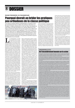 PResiDeNTielle 2012 
De l’encombrement humain sur la scène 
LOUGA INFOS – N°112 SEPTEMBRE 2011 
DOSSier 
Les constitutionnalistes s’accordent 
tous à reconnaître qu’il n’existe pas 
de supériorité de fait d’un régime 
sur l’autre. Tous les deux peuvent 
donner lieu à des dérives. Un parle-mentarisme 
débridé avec une assemblée à la pro-portionnelle 
intégrale peut être vecteur d’une 
instabilité chronique. Il fait le lit des régimes de 
partis où les minorités influent beaucoup sur le 
jeu politique. Le cas de la Quatrième République 
française est souvent cité en exemple. Malgré la 
qualité d’hommes politiques d’une envergure po-litique 
exceptionnelle comme Pierre Mendes 
France, Maurice Thorez ou Vincent Auriol, cette 
République, formatée pour empêcher le Parti 
communiste français de tenir les rênes du pouvoir 
exécutif, fut celle des guerres coloniales et des 
politiques ultra-marines d’arrière-garde. Le dé-tour, 
par l’ex métropole n’est que pour montrer, 
contrairement à ce qui est généralement admis, 
que les travers d’un parlementarisme radical ne 
se limitent pas seulement à l’instabilité qui lui est 
constamment accolée. Le parlementarisme est le 
moyen le plus efficace pour les partis minoritaires 
de faire exécuter leur dessein politique. L’Europe 
d’aujourd’hui nous en fournit un exemple élo-quent. 
C’est dans les pays à régime parlementaire 
comme la Suisse ou l’Autriche que la montée de 
l’extrémisme de droite a été corollaire d’une ra-dicalisation 
des politiques discriminatoires contre 
les immigrés et les étrangers. Autre exemple : la 
grande influence qu’exerce le courant religieux 
pourtant très minoritaire sur la politique du gou-vernement 
israélien n’est que le fait d’un parle-mentarisme 
dont l’impact se traduit toujours par 
une radicalisation vers les extrêmes. 
Dans notre pays, comme on s’en rend compte, les 
principaux tenants du parlementarisme sont les 
petits partis. Ils ont, pour la plupart, une certaine 
légitimité historique pour avoir vu le jour sous la 
clandestinité. Les plus fervents partisans de cette 
thèses sont la Ligue démocratique, le PIT, les 
ailes soi-disant authentiques d’And Jëf, les divers 
restes du RND plus quelques partis « minuscu-laires 
» dont on connaît pour militants que le lea-der 
ou son second qui squattent les salles de 
rédaction et les plateaux de télé. Ce sont des or-ganisations 
généralement structurées sur le mode 
du centralisme démocratique avec des systèmes 
très resserrés de l’encadrement des militants. Ha-bitués 
à l’entrisme dans les syndicats, à la mani-pulation 
des assemblées générales, aux synthèses 
déformées, ces partis sont de véritables appareils 
de détournement d’objectifs politiques. Ils n’ont 
jamais pu conquérir une assise populaire et donc 
ne trouvent grâce que dans les coalitions où elles 
viennent avec comme finalité d’embrigader les 
autres. L’exemple type de genre de regroupement 
fut la Coalition 2000 qui avait soutenu la candi-dature 
de Me Abdoulaye Wade. Dans le pro-gramme, 
ces partis avaient fait accepter au PDS 
l’inscription dans un programme de gouverne-ment 
l’adoption du régime parlementaire. On sait 
ce qu’il est devenu de cette promesse. Si tôt élu, 
le Président Wade l’a jetée aux orties faisant une 
constitution par référendum une constitution 
hyper présidentialiste que ces formations poli-tiques, 
à part le PIT, ont approuvée. Ce sont exac-tement 
les mêmes partis politiques qui 
reviennent, par le truchement des assises natio-nales, 
pour exiger un parlementarisme, juste 
quelques années après avoir cautionné un régime 
présidentiel. Si les assises nationales valent ce 
qu’ils valent parce que d’éminents sénégalais ont 
participé à l’élaboration de ses conclusions, il 
convient de passer au crible de la critique ses pro-positions 
et d’en extirper les scories tel que ce 
parlementarisme qui ne convient qu’aux partis 
marginalisés par les consultations électorales et 
qui cherchent par des voies détournées à se repo-sitionner 
sur la scène politique. Très souvent, 
c’est par le moyen du chantage dans le procès de 
constitution des majorités qu’ils interviennent. 
Imaginons quelle serait leur marge de manoeuvre 
dans un régime parlementaire surtout si l’on sait 
que la plupart de ces partis sont de grands adeptes 
des allers et retours entre le pouvoir et l’opposi-tion. 
Ils ont l’enjambement facile de cette ligne 
rouge qui devrait délimiter les clivages entre une 
majorité et une opposition. Un parlementarisme 
instauré sous leur égide serait la porte ouverte aux 
pratiques opportunistes, un tapis rouge pour les 
maîtres chanteurs et un pas de plus vers la déli-quescence 
des moeurs, déjà peu reluisantes, de la 
classe politique. 
Cependant, on comprend bien que les Sénégalais 
puissent avoir un regard de défiance par rapport 
au régime présidentiel. Près d’une dizaine d’an-nées 
d’exercice d’un présidentialisme exacerbé 
sous l’ère libérale ont fini par les dégouter de ce 
mode de gouvernement. Ils ont envie de voir les 
pouvoirs du Président de la République balisés. 
Ils veulent que « le pouvoir limite le pouvoir ». 
Ils ne veulent plus être les jouets d’une sorte de 
Deus Ex Machina qui peut se donner le luxe de 
modifier à sa guise les circonstances et les condi-tions 
de leur existence. Plus de blanc-seing, di-sent- 
ils. Certains acteurs de la classe politique ne 
l’entendent pas ainsi. Parmi eux, les anciens Pre-miers 
ministres. On peut citer Moustapha Niasse, 
Idrissa Seck, Macky Sall. Pour avoir ressenti 
dans leur chair les frustrations inhérentes à la 
condition de Premier ministre sous l’alternance, 
ces anciens vizirs rêvent tous de détenir un jour 
cette liberté de mouvement que confère le statut 
de Président de la République. Leur sortie des 
cercles du pouvoir a provoqué chez eux une sorte 
de rébellion. Ils ont créé leur parti politique pour 
revenir dans le jeu. Après avoir été Premier mi-nistre, 
aucune autre fonction n’est digne d’être 
assumée à leurs yeux que celle de Président de la 
République. Ces anciens Premiers ministres ne 
seront jamais pour une modification du régime. 
D’ailleurs, ils éludent souvent la question et pré-fèrent 
ne pas l’aborder de front. Pour être juste, 
il faudra ajouter dans le lot Ousmane Tanor Dieng 
qui a, sous l’ère socialiste, occupé une position 
très particulière dans le régime. Mamadou Loum 
fut le Premier ministre par procuration qu’il avait 
choisi. On se souvient du jour où l’on annonçait 
la nomination de Loum. Le décret nommant Ous-mane 
Tanor Dieng était déjà paru. Au moment où 
Mamadou Loum se présentait aux journalistes en 
qualité de Premier ministre, Ousmane Tanor 
Dieng était debout un palier supérieur à celui se 
tenait Loum sur l’escalier qui mène aux apparte-ments 
du Président de la République. Ce ne serait 
que justice donc d’assimiler le Premier secrétaire 
des socialistes à la liste des anciens Premiers mi-nistres. 
Il est évident que si un jour, ces personnes 
parviennent au pouvoir, il n’est pas évident 
qu’elles vont changer le régime. Tout au plus 
pourrait-on espérer de la part de Moustapha 
Niasse, Ousmane Tanor Dieng ou Macky Sall une 
certaine humilité et un exercice plus pondéré des 
pouvoirs du Président de la République. Des au-tres, 
Dieu seul sait ce qu’ils feront. 
Mais, on le sait ! il ne faut point compter sur la 
tempérance des hommes pour espérer avoir une 
stabilité institutionnelle. Les promesses des 
hommes politiques ne valent que pour ceux qui 
y croient. L’expérience le prouve éloquemment. 
Il faudra alors que la prochaine présidentielle 
soit l’occasion du débat public sur le meilleur 
régime pour équilibrer les pouvoirs, préserver 
la stabilité des institutions et brider les pratiques 
peu orthodoxes d’une classe politique aux écus-sons 
écornés. 
ReGiMe PResiDeNTiel Ou PaRleMeNTaiRe 
pourquoi devrait-on brider les pratiques 
peu orthodoxes de la classe politique 
A la veille de chaque élection présidentielle, la question resur-git 
inévitablement dans le débat cité politique. Faudrait-il au 
Sénégal un régime présidentiel, le seul qui, selon les adeptes de 
cette thèse, pourrait permettre à un chef de l’Etat élu au suf-frage 
universel de disposer de tous les moyens pour définir des 
orientations politiques et les appliquer ? Ou, au contraire, de-vrait- 
on opter pour un régime parlementaire avec un Premier 
ministre recevant son adoubement de la représentation natio-nale 
devant qui elle serait responsable ? Exposée dans une di-mension 
purement théorique, ces questions suscitent toujours 
des réponses à la normande. 
C’est peut-être une des tares de notre système démocratique. Le pli est pris à chaque scrutin présidentiel 
d’enregistrer un certain nombre de candidatures fantaisistes. A la dernière élection de 2007, la majeure 
partie des candidats était sortie de nulle part. On a souffert le martyre face aux histrions et aux saltim-banques 
venus juste pour jouer leur partition de figurant sur la scène politique. 
On s’est payé la candidature d’un organisateur de combats de lutte qui, confondant la popularité de ce 
sport avec son aura personnelle, a failli faire tourner au burlesque notre élection présidentielle. La justice 
étant immanente et la vérité finissant toujours par sortir du puits, le candidat « aux mains blanches » 
s’était révélé délinquant notoire qui a fini par prendre le large pour échapper à l’épée de Damoclès de 
Dame justice. 
On a aussi eu notre lot d’illusionnés qui pensaient, parce que quelque part dans nos voisinages un candidat 
de la société civile avait remporté une présidentielle, qu’il fallait juste se mettre sous l’égide d’une telle 
appellation pour réussir le hold up politique parfait. Une candidature à la présidentielle, on le sait, est un 
puissant moyen de promotion. Beaucoup de gens sacrifient à ce rituel pour avoir une ligne de plus sur 
leur carte de visite, surtout si ces personnes ambitionnent d’amorcer une carrière internationale. 
En 2007, on ne s’est pas plaint d’avoir échappé à des « Lech Walesa » tropicalisés qui avaient faussement 
établi l’équivalence entre leur propre popularité avec le succès de quelques journées mortes organisées à 
l’occasion de la mise du Plan de rigueur budgétaire du couple Sakho-Loum ou de trois journées mémora-bles 
de grève où l’Etat avait été pris en otage par un syndicat. On le sait aussi, un soutien au second tour 
se monnaie très cher. Quelques candidats aux scores électoraux lilliputiens ont bien gagné au change. Leur 
soutien leur a valu non point une mais des ou plusieurs sinécures. Certainement que cet exemple avaient 
inspiré beaucoup de candidats en 2007. 
La conviction serait légitimement faite que cet exemple inspire encore aujourd’hui. .Certains candidats 
s’engagent dans la bataille électorale comme on ferait un investissement en affaires. Les quelques millions 
déposés à titre de caution seraient rendus au multiple à deux chiffres, une fois bien serrée la négociation 
du soutien à un candidat presque sûr de gagner au deuxième tour serait bien. Sinon comment expliquer 
que quelqu’un qui ne parvient même pas à mobiliser au-delà de son quartier lors des dernières élections 
locales puisse prétendre se présenter à la présidentielle. Comment est-ce que quelqu’un qui ne peut même 
pas gérer une fédération sportive parmi les moindres en audience et en importance, peut-il oser venir 
nous demander de voter pour lui ? Il faut être clown ou fou pour avoir culot de ces personnes ! Si encore, 
ils avaient eu le sens de la satyre d’un Coluche dont la fausse candidature en 81 à la présidentielle avait 
été la plus acerbe critique contre le système français, on aurait compris. Mais ce n’est pas le cas. Ces gens 
y croient et croient qu’ils sont plus malins que tout le monde. Et qu’ils peuvent se jouer du peuple pour se 
positionner dans la société. Il y a de ces candidatures à la présidentielle qui ne sont que de l’encombrement 
humain. Il faudra un jour trouver un système de récurage des coulisses de la compétition en vue de la pré-sidentielle 
pour nous préserver du cirque auquel on est en train d’assister. Non pas qu’il faille adopter à 
un système censitaire qui ne permettrait qu’aux riches de se présenter mais trouver en toute bonne foi 
une solution pour éviter cette comédie. L’augmentation de la caution à 65 millions est un faux remède 
d’autant plus dangereux qu’elle va pousser certains candidats à nouer des alliances douteuses avec des fi-nanciers 
peu recommandables. 
L’échéance électorale ne doit pas aussi être l’occasion de prendre des revanches personnelles. La remarque 
vaut aussi bien pour les candidats indépendants que pour ceux qui sont investis par les partis politiques. 
Bon nombre de candidats ne le sont que par le dépit qu’ils éprouvent pour quelque autorité. On a beau 
jouer au petit seigneur dans quelque organisme international dont, du reste, l’inefficience a été mis au 
jour, on ne peut, soit parce qu’on a perdu cette planque, soit qu’on a acquis une certaine notoriété inter-nationale, 
estimer que le maroquin de Président de la République est le seul qui vous sied. Le statut de 
candidat à la Présidence doit se mériter. Et le fauteuil de l’Avenue Senghor ne peut être un siège de re-change. 
La vocation de candidat ne peut s’acquérir parce qu’on s’est miré le matin et qu’on y pense chaque 
fois qu’on se rase mais cette vocation doit naître chez celui qui est digne parce qu’il a longuement réfléchi, 
qu’il a regardé comment vit ce peuple et qu’il est prêt à se mettre à son service. Ce n’est pas ceux qui 
avaient imposé des plans drastiques dont l’inanité est aujourd’hui prouvée, ce n’est pas ceux qui agissaient 
sous les injonctions des institutions de Bretton-Woods et qui nous imposaient des retraits intenables sur 
nos revenus qui doivent aujourd’hui venir nous seriner de beaux discours. Il fait de la décence pour être 
candidat et un peu d’humilité pour ne pas obstruer le chemin pour ceux qui ont du mérite à revendre. A 
bon entendeur, salut ! 
 
