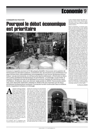 CONQueTe Du POuVOiR 
Pourquoi le débat économique 
est prioritaire 
Au Sénégal, l’alternance politique 
réalisée en mars 2000 portait la 
marque d’une jeunesse désem-parée 
en quête d’emplois que le 
candidat WADE les promettait 
gracieusement. De même que les manifesta-tions 
du 23 juin 2011 sont l’oeuvre d’un peuple 
trahi, toujours confronté à un chômage endé-mique. 
Le chômage et l’inflation, ennemis jurés 
du pouvoir d’achat, sont des fléaux décriés dans 
tous les pays du monde actuellement. Ils font, 
en ce moment, l’actualité dans des pays puis-sants 
tels que les Etats-Unis, la France, l’Alle-magne 
ou l’Italie. Devant cette situation, 
aggravée dans les pays sous développés par le 
manque d’infrastructures et la pauvreté, il est 
unanimement reconnu que les solutions passent 
d’abord par la croissance économique et la ré-partition 
des richesses. Quand l’économie va, 
même la délinquance et le banditisme (polluant 
la qualité de la vie) qui s’explique en partie par 
l’inaccessibilité de certaines masses aux ri-chesses, 
peuvent être combattus avec une 
bonne politique de répartition, qui viendra en 
même temps juguler la pauvreté. 
C’est pourquoi, dans la compétition pour 
l’exercice du pouvoir, on peut déclarer sans se 
tromper que l’économie est un sujet prioritaire. 
Cela reste, tout de même, l’avis de l’écono-miste, 
puisque le sociologue non convaincu 
peut vouloir mettre l’accent sur l’importance 
des relations sociales, des moeurs et des valeurs. 
De cette polysémie jaillit une possibilité de pré-cision 
: les économistes campent le débat sur le 
développement en considérant que celui-ci, 
n’est pas seulement expliqué par l’abondance 
en termes financiers et matériels. C’est pour-quoi, 
la définition du développement par l’in-termédiaire 
du Produit National Brut (PNB) par 
tête d’habitant, qui a prévalu jusqu’au milieu 
des années 90, a été progressivement abandon-née. 
On considérait, suivant cette logique, que 
les pays ayant un PNB par tête supérieur ou 
égal à 25 000 US$ sont développés. Néan-moins, 
il a été remarqué que des pays comme 
le Gabon, la Lybie, le Qatar ou l’Arabie dépas-saient 
ces niveaux de PNB par tête, mais ne 
pouvaient pas être considérés comme pays dé-veloppés. 
Dans ce 20ème siècle, il est de plus 
en plus théorisé une nouvelle définition révolu-tionnaire 
qui est venue intégrer la qualité de la 
vie, la stabilité ou la bonne gouvernance. D’ail-leurs, 
dans certains pays développés, à la place 
du Produit Intérieur Brut, on théorise de plus 
en plus le Bonheur Intérieur Brut (BIP). Cer-tains 
pays comme la Suède s’illustrent égale-ment 
dans la prise en compte des impacts 
environnementaux dans le calcul des créations 
réelles de richesses. 
Selon les économistes, la croissance écono-mique, 
aussi forte soit-elle, n’est pas suffisante 
pour qu’on parle de développement. Elle doit 
s’accompagner de changements mentaux et so-ciaux 
favorables à l’épanouissement collectif, 
sans inégalités sociales. C’est sous cet angle 
que les critiques formulées à l’égard du néoca-pitalisme 
s’avèrent difficiles à réfuter, mail il 
importe de préciser que ce débat idéologique 
n’est pas l’objet de cet article. Parallèlement, 
l’aspiration des peuples à la démocratie est une 
autre donne qui corrobore la prééminence de 
l’économie sur tous les autres domaines de la 
vie des sociétés. Les économistes sont généra-lement 
d’avis que la démocratie ne peut se 
consolider dans des conditions de dénuement 
profond, comme c’est le cas dans nos pays. 
Ceci donne une bonne idée de la fragilité de la 
jeune démocratie sénégalaise, relativement aux 
médiocres résultats glanés sur le plan écono-mique 
au bout de la décennie 2000-2011. Cer-tains 
grands économistes ont émis des avis 
concordants sur ce sujet du développement et 
de la démocratie. Barro (2000) a dressé un bilan 
des interactions entre le développement écono-mique 
et le développement de la démocratie. 
Mais ce débat doit tenir compte de phénomènes 
très complexes, comme les bons résultats éco-nomiques 
constatés chez certains régimes au-toritaires 
tels que la Chine. Toutefois, à partir 
d’un comparatif Inde/Chine, Amartya Sen (Prix 
Nobel d’économie en 1998), a aussi expliqué 
que la démocratie est surtout importante dans 
les moments difficiles. Dans ses travaux, il a 
argué que l’Inde s’est tiré plus facilement des 
famines que la Chine qui a connu encore au 
début des années 1960 une grande famine ayant 
fait 30 millions de morts. Mais tous ces grands 
économistes reconnaissent que devant un afflux 
de richesses, se pose le problème d’une bonne 
gestion aussi bien dans un régime de démocra-tie 
que dans un régime autoritaire. En tout cas 
selon Barro « des accroissements du niveau de 
vie tendent à engendrer un accroissement pro-gressif 
de la démocratie. A l’opposé, les démo-craties 
qui se sont érigées sans développement 
économique antérieur se révèlent fragiles. 
Par Mounirou NDIAYE 
LOUGA INFOS – N°112 SEPTEMBRE 2011 
economie 
Comme le rappelle souvent le Pr Moustapha KASSE, l’économie est la sphère dé-terminante 
en dernière instance. Autrement dit, les solutions aux problèmes d’un 
pays doivent être inéluctablement accompagnées d’une bonne dynamique écono-mique. 
Les gouvernements, en Afrique plus particulièrement, s’évertuent à résou-dre 
quatre problèmes fondamentaux et prioritaires : le chômage, la pauvreté, le 
manque d’infrastructures et la faiblesse du pouvoir d’achat qui renvoie au taux 
d’inflation. D’ailleurs, dans son dernier essai publié en 2005, l’économiste améri-cain 
John Kenneth Galbraith (décédé en 2006 à 94 ans) écrivait que les deux 
problèmes fondamentaux auxquels l’humanité va être confrontée dans ce 20ème 
siècle s’appellent Inflation et chômage. 
 