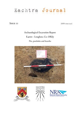 Eachtra Journal

Issue 11                                      [ISSN 2009-2237]




           Archaeological Excavation Report
            E4000 - Loughan, Co. Offaly
               Pits, postholes and hearths
 