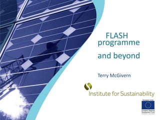 FLASH
programme
and beyond

Terry McGivern
 