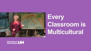 Every
Classroom is
Multicultural
 