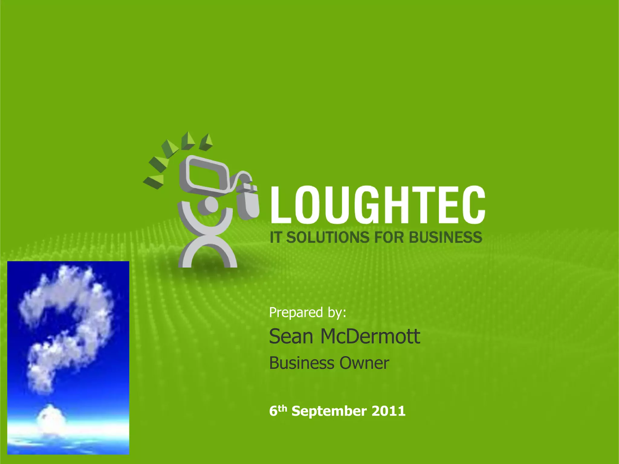 Prepared by:
Sean McDermott
Business Owner

6th September 2011
 