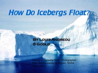 By Louis Andreou  8 Goold iceberg in Gerlache Strait. Photographer: Rear Admiral Harley D. Nygren, NOAA Corps (ret.).  