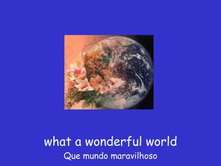 what a wonderful world Que mundo maravilhoso 