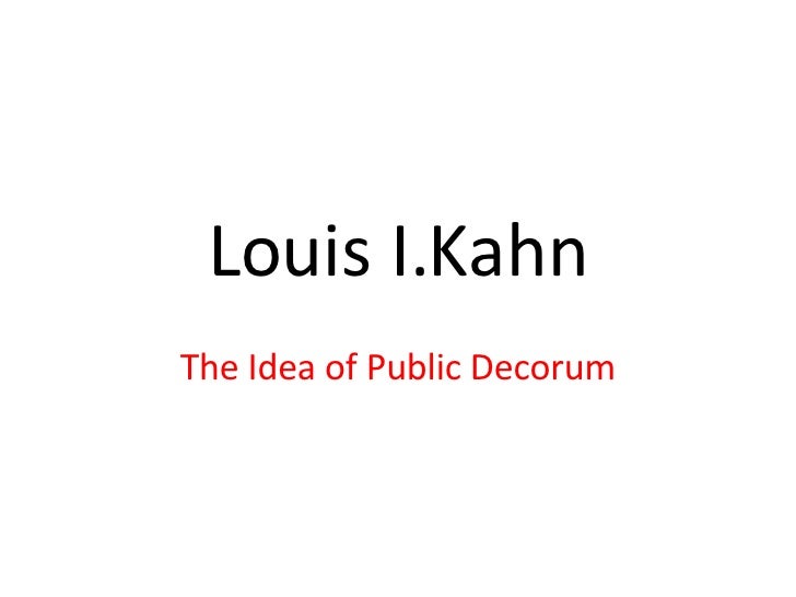 Louis I Kahn The Idea Of Public Decorum