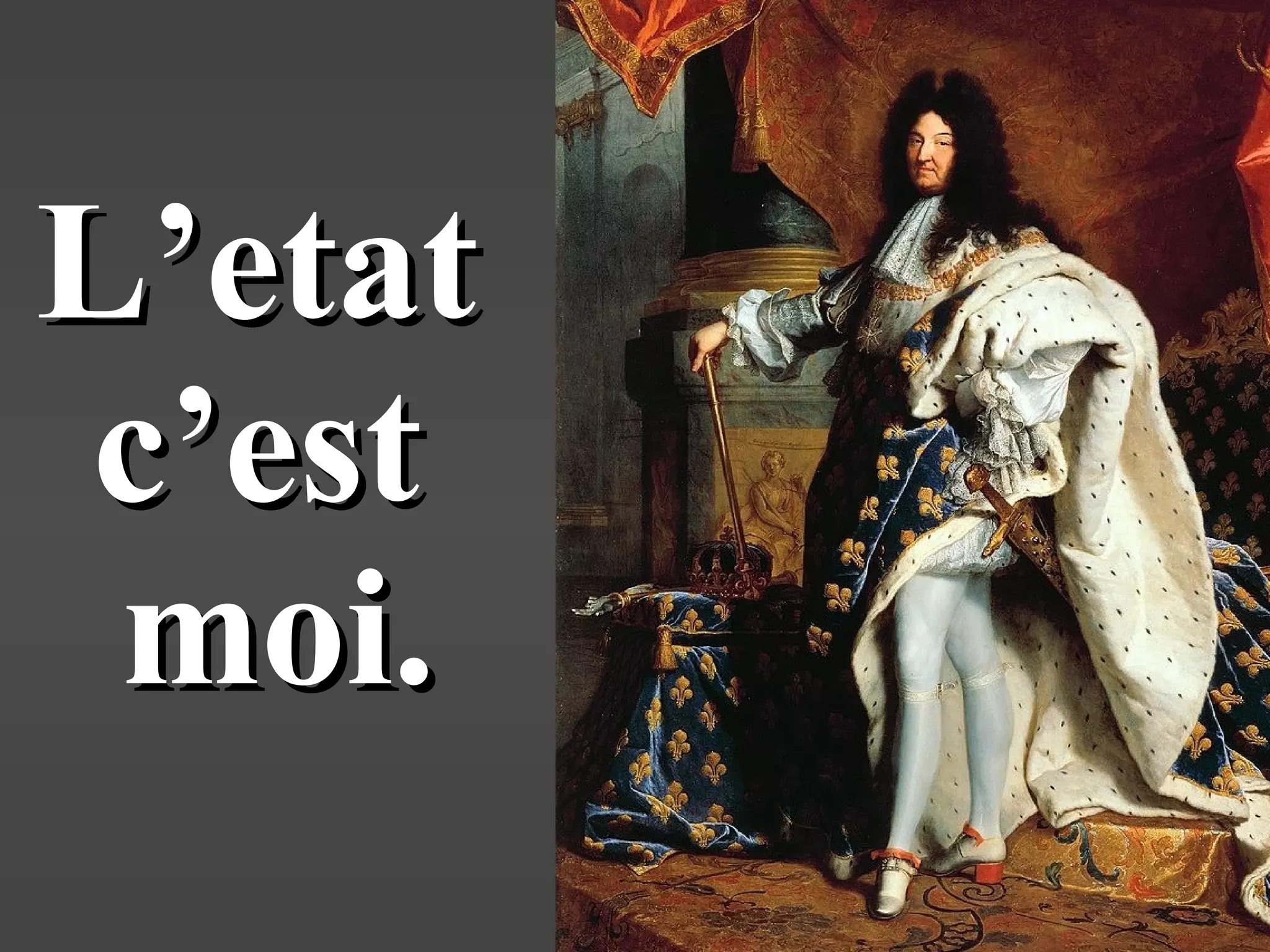 L’etatL’etat
c’estc’est
moi.moi.
 
