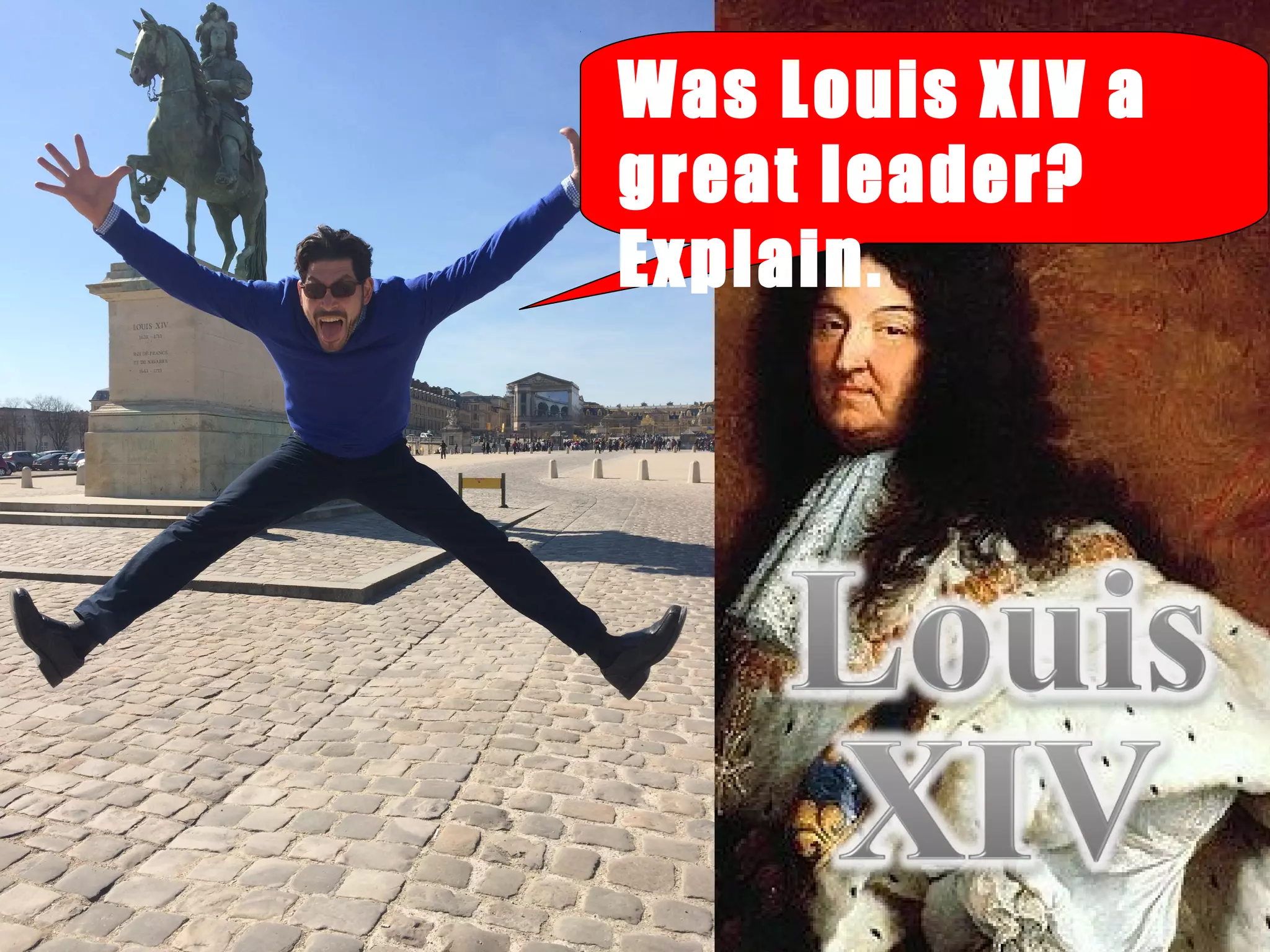 Was Louis XIV a
great leader?
Explain.
 