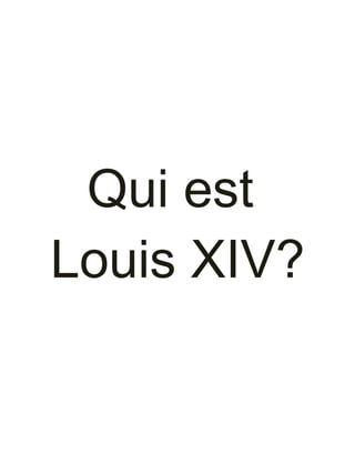 Qui est  Louis XIV? 