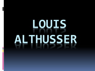 LOUIS 
ALTHUSSER 
 