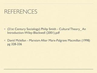 (21st Century Sociology) Philip Smith - Cultural Theory_ An
Introduction-Wiley-Blackwell (2001).pdf
David Mclellan - Marxism After Marx-Palgrave Macmillan (1998)
pg 328-336
REFERENCES
 