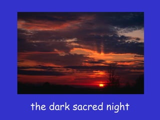 the dark sacred night
 