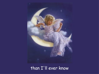 than I'll ever know 