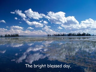 The bright blessed day, 