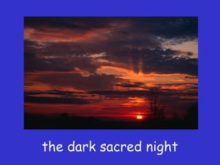 the dark sacred night
 