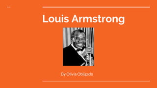 Louis Armstrong
By Olivia Obligado
 