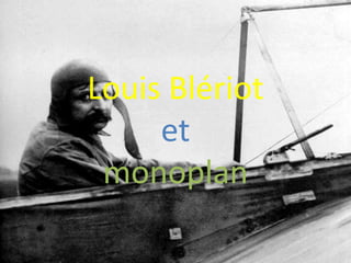 Louis Blériot
et
monoplan
 