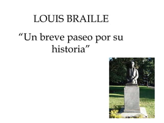 LOUIS BRAILLE “ Un breve paseo por su historia” 