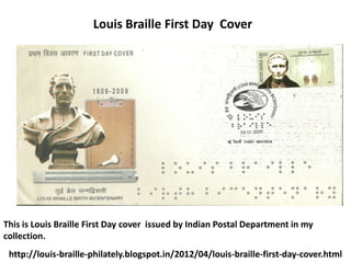 Louis Braille First Day Cover




This is Louis Braille First Day cover issued by Indian Postal Department in my
collection.
 http://louis-braille-philately.blogspot.in/2012/04/louis-braille-first-day-cover.html
 