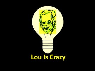 Lou Is Crazy
 