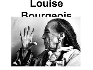 Louise
Bourgeois
 
