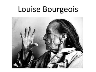 Louise Bourgeois
 