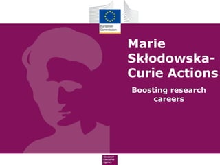 Marie
Skłodowska-
Curie Actions
Boosting research
careers
 