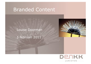 Branded Content


 Louise Doorman

 1 februari 2011
 