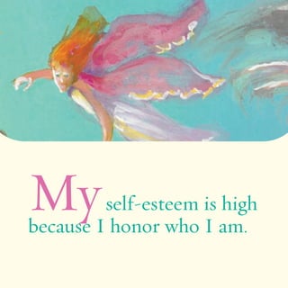 Myself-esteem is high 
because I honor who I am. 
 