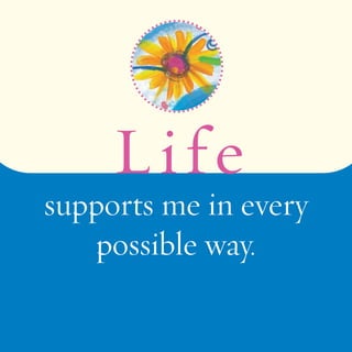 Li f e 
supports me in every 
possible way. 
 