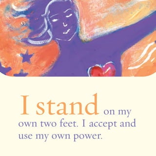I stand on my 
own two feet. I accept and 
use my own power. 
 