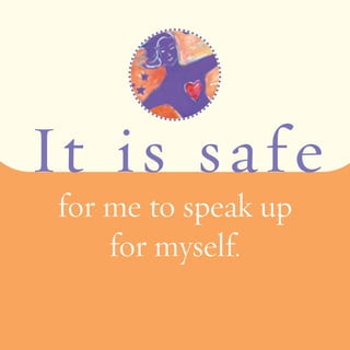 It i s s a f e 
for me to speak up 
for myself. 
 