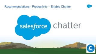 Recommendations– Productivity – Enable Chatter
 