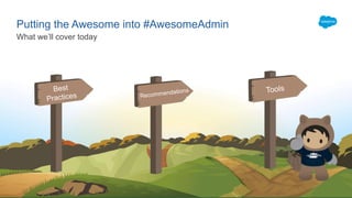 Putting the Awesome into #AwesomeAdmin
What we’ll cover today
 