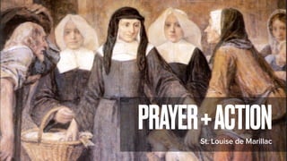 St. Louise de Marillac
PRAYER+ACTION
 