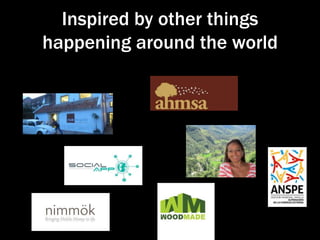 Inspired by other things
happening around the world

 