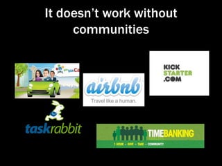 It doesn’t work without
communities

 