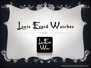 L ouis E rard W atches



                 www.louiserardwatches.com
 